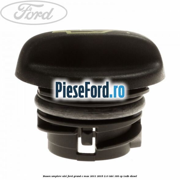 Buson umplere ulei Ford Grand C-Max 2011-2015 2.0 TDCi 163 cp TXDB diesel