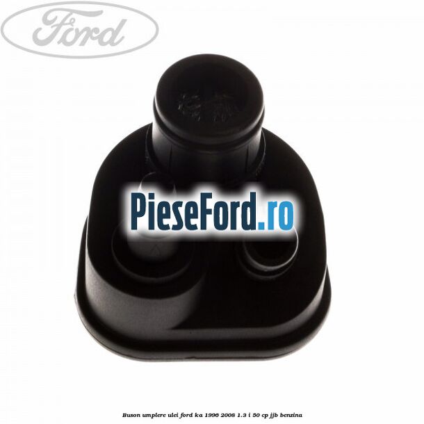 Buson umplere ulei Ford Ka 1996-2008 1.3 i 50 cp JJB benzina