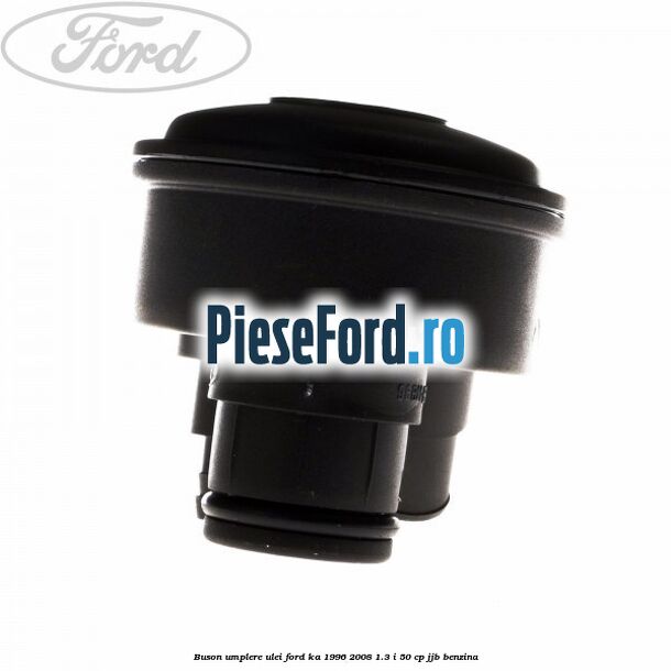 Buson umplere ulei Ford Ka 1996-2008 1.3 i 50 cp JJB benzina