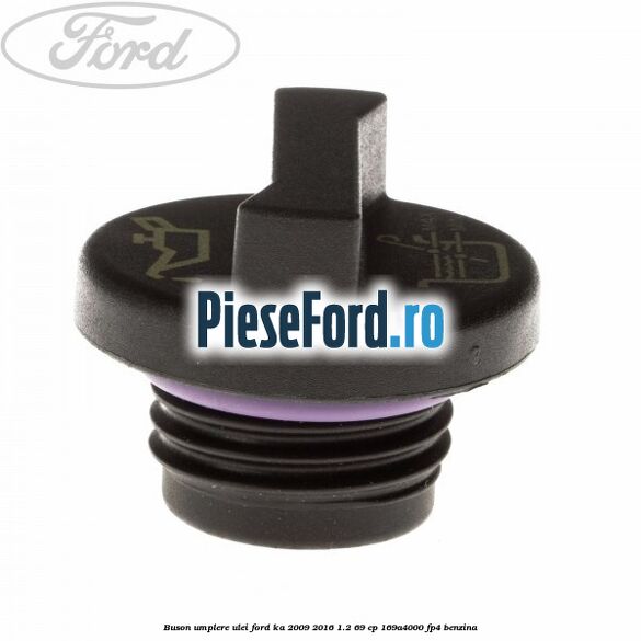 Buson umplere ulei Ford Ka 2009-2016 1.2 69 cp 169A4000, FP4 benzina