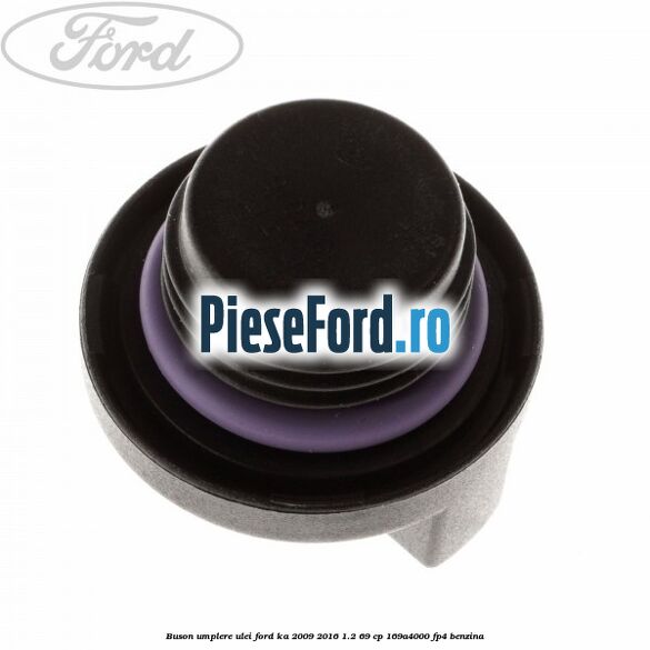Buson umplere ulei Ford Ka 2009-2016 1.2 69 cp 169A4000, FP4 benzina