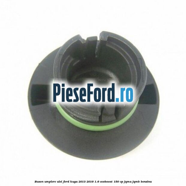 Buson umplere ulei Ford Kuga 2013-2016 1.6 EcoBoost 150 cp JQMA, JQMB benzina