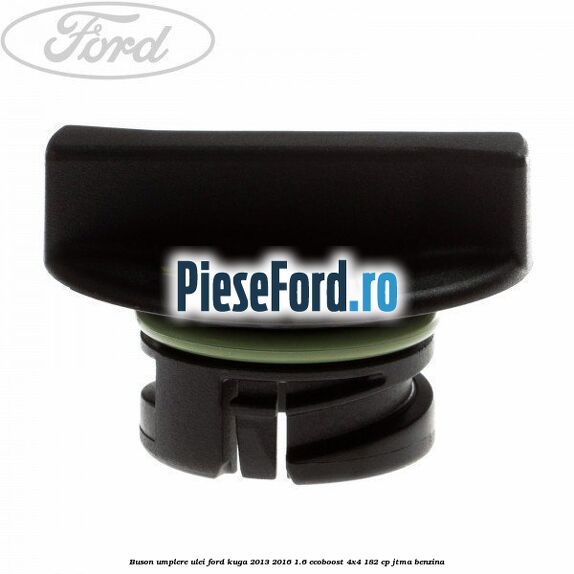 Buson umplere ulei Ford Kuga 2013-2016 1.6 EcoBoost 4x4 182 cp Buson umplere ulei Ford Kuga 2013-2016 1.6 EcoBoost 4x4 182 cp JTMA benzina