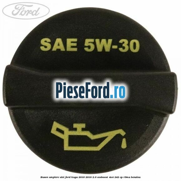 Buson umplere ulei Ford Kuga 2016-2018 2.0 EcoBoost 4x4 242 cp R9MA benzina
