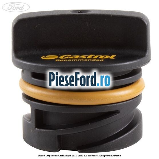 Buson umplere ulei Ford Kuga 2019-2023 1.5 EcoBoost 120 cp UNDA benzina
