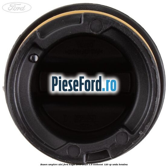 Buson umplere ulei Ford Kuga 2019-2023 1.5 EcoBoost 120 cp UNDA benzina