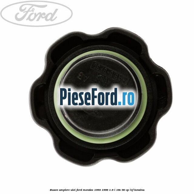 Buson umplere ulei Ford Mondeo 1993-1996 1.6 i 16V 90 cp L1F benzina