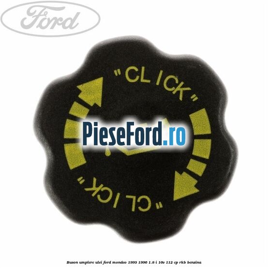 Buson umplere ulei Ford Mondeo 1993-1996 1.8 i 16V 112 cp RKB benzina