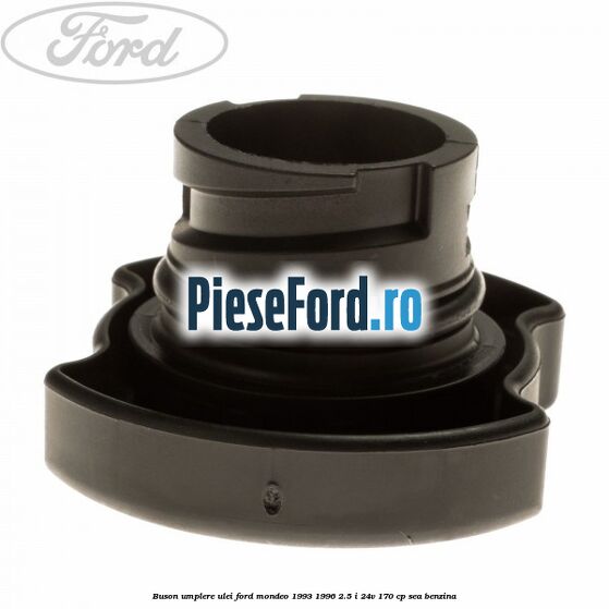Buson umplere ulei Ford Mondeo 1993-1996 2.5 i 24V 170 cp SEA benzina