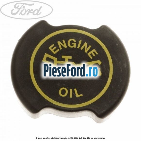 Buson umplere ulei Ford Mondeo 1996-2000 2.5 24V 170 cp SEA benzina