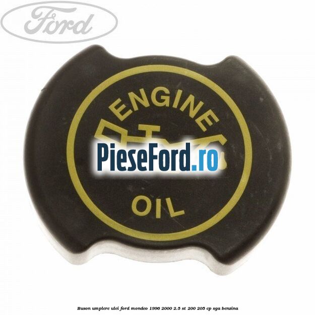 Buson umplere ulei Ford Mondeo 1996-2000 2.5 ST 200 205 cp SGA benzina