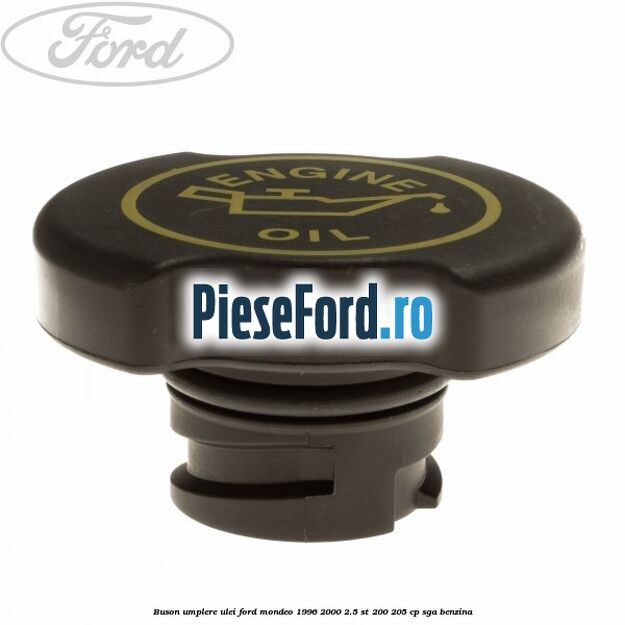 Buson umplere ulei Ford Mondeo 1996-2000 2.5 ST 200 205 cp SGA benzina