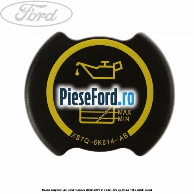 Buson umplere ulei Ford Mondeo 2000-2007 2.0 TDCi 130 cp Buson umplere ulei Ford Mondeo 2000-2007 2.0 TDCi 130 cp FMBA, N7BA, N7BB diesel