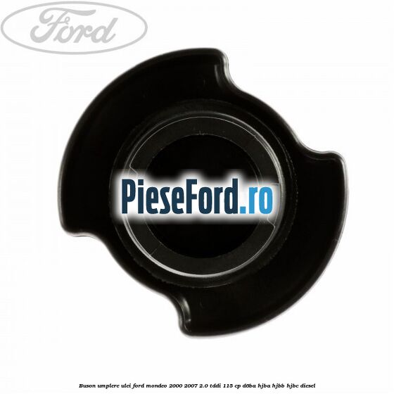 Buson umplere ulei Ford Mondeo 2000-2007 2.0 TDDI 115 cp D6BA, HJBA, HJBB, HJBC diesel