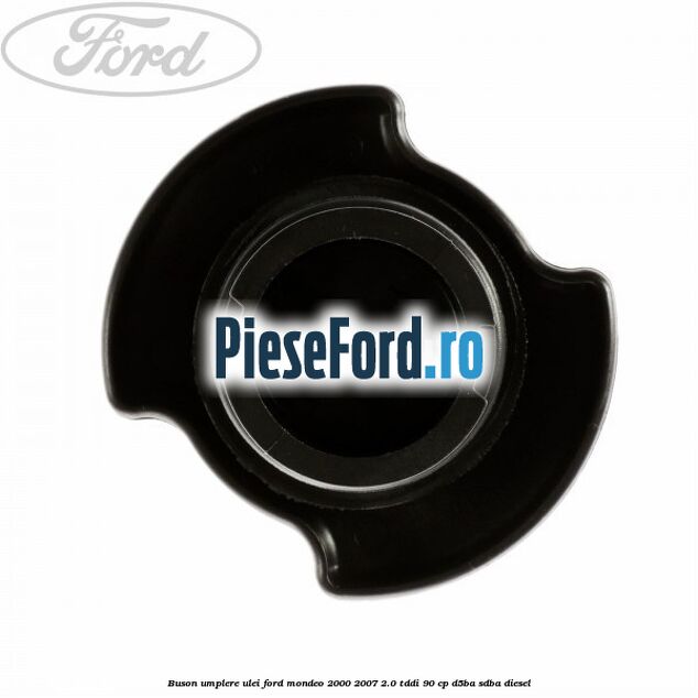 Buson umplere ulei Ford Mondeo 2000-2007 2.0 TDDI 90 cp D5BA, SDBA diesel