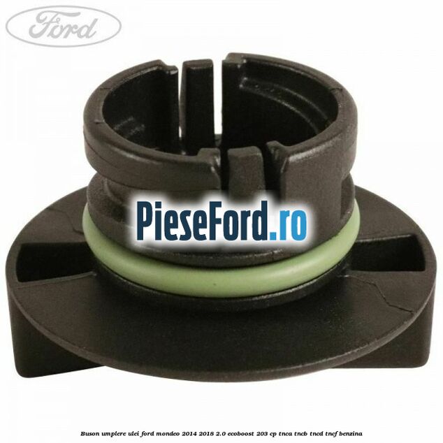 Buson umplere ulei Ford Mondeo 2014-2018 2.0 EcoBoost 203 cp TNCA, TNCB, TNCD, TNCF benzina