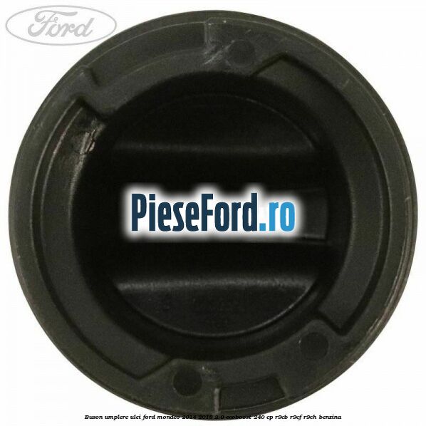 Buson umplere ulei Ford Mondeo 2014-2018 2.0 EcoBoost 240 cp R9CB, R9CF, R9CH benzina