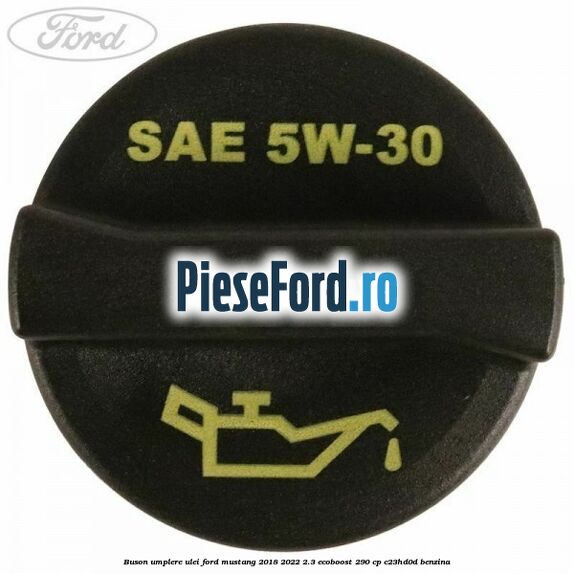 Buson umplere ulei Ford Mustang 2018-2022 2.3 EcoBoost 290 cp C23HD0D benzina
