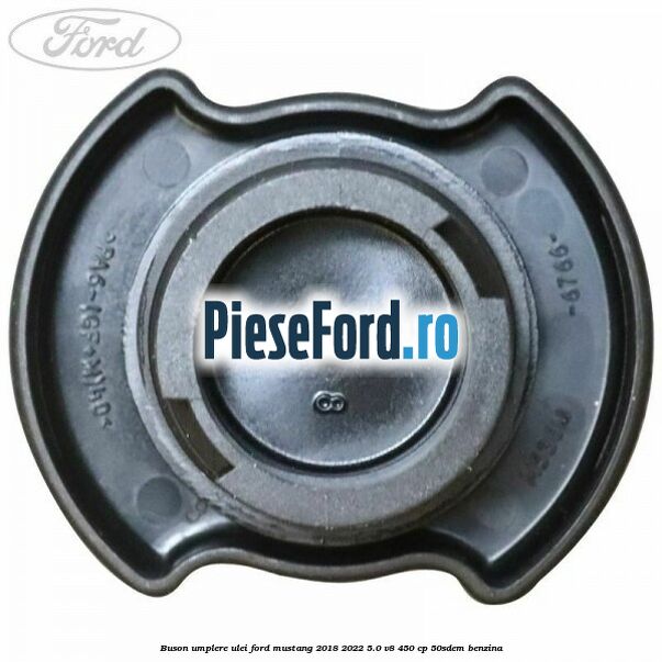 Buson umplere ulei Ford Mustang 2018-2022 5.0 V8 450 cp 50SDEM benzina
