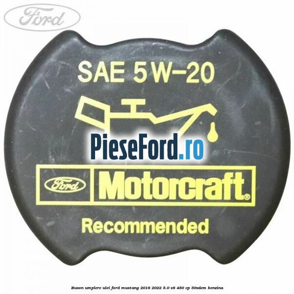 Buson umplere ulei Ford Mustang 2018-2022 5.0 V8 450 cp 50SDEM benzina