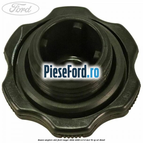 Buson umplere ulei Ford Ranger 2002-2006 2.5 D 4x4 78 cp WL diesel