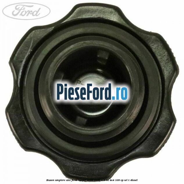 Buson umplere ulei Ford Ranger 2002-2006 2.5 TD 4x4 109 cp WL-T diesel
