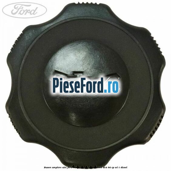 Buson umplere ulei Ford Ranger 2002-2006 2.5 TD 4x4 84 cp WL-T diesel