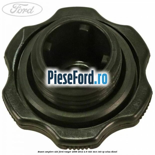 Buson umplere ulei Ford Ranger 2006-2012 2.5 TDCi 4x4 143 cp WLAA diesel