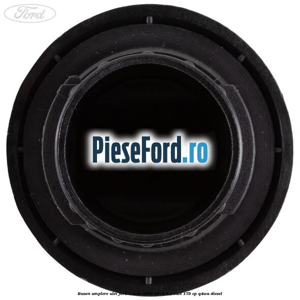 Buson umplere ulei Ford S-Max 2007-2014 2.2 TDCi 175 cp Q4WA diesel