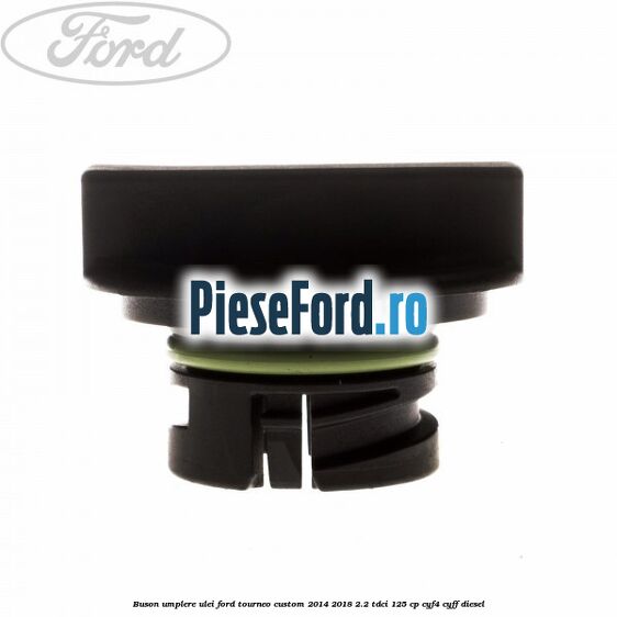 Buson umplere ulei Ford Tourneo Custom 2014-2018 2.2 TDCi 125 cp CYF4, CYFF diesel
