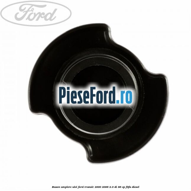 Buson umplere ulei Ford Transit 2000-2006 2.0 DI 86 cp F3FA diesel