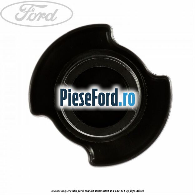 Buson umplere ulei Ford Transit 2000-2006 2.4 TDE 115 cp FXFA diesel