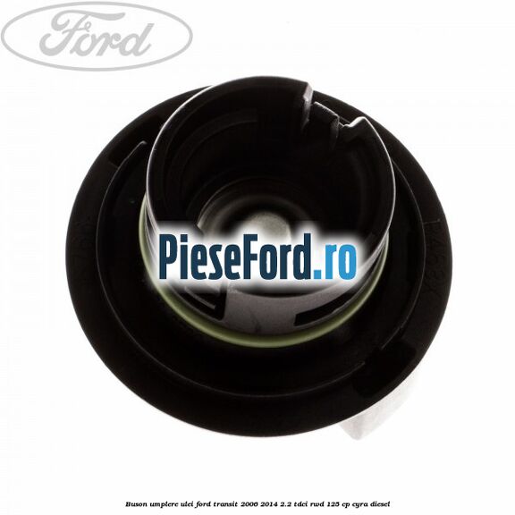 Buson umplere ulei Ford Transit 2006-2014 2.2 TDCi RWD 125 cp CYRA diesel