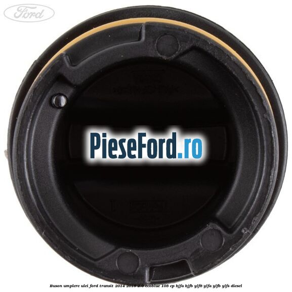 Buson umplere ulei Ford Transit 2014-2018 2.0 EcoBlue 105 cp BJFA, BJFB, YLF6, YLFA, YLFB, YLFS diesel