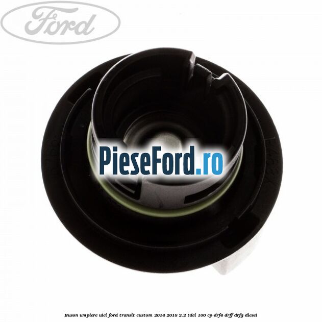 Buson umplere ulei Ford Transit Custom 2014-2018 2.2 TDCi 100 cp DRF4, DRFF, DRFG diesel