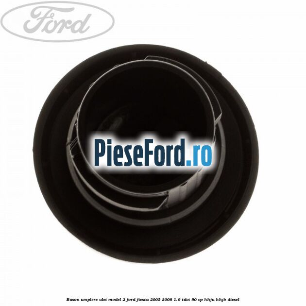Buson umplere ulei model 2 Ford Fiesta 2005-2008 1.6 TDCi 90 cp HHJA, HHJB diesel