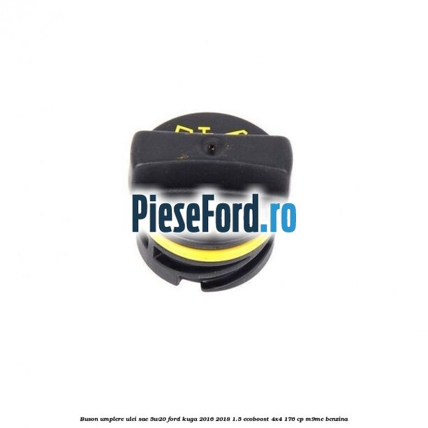 Buson umplere ulei SAE 5W20 Ford Kuga 2016-2018 1.5 EcoBoost 4x4 176 cp M9ME benzina