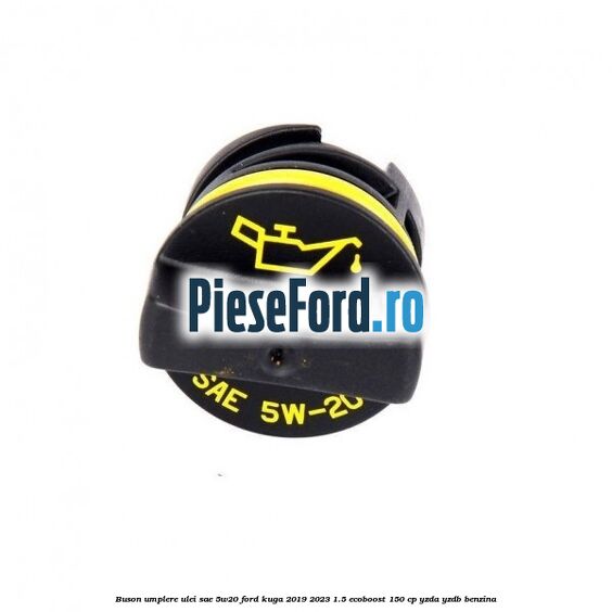 Buson umplere ulei SAE 5W20 Ford Kuga 2019-2023 1.5 EcoBoost 150 cp YZDA, YZDB benzina
