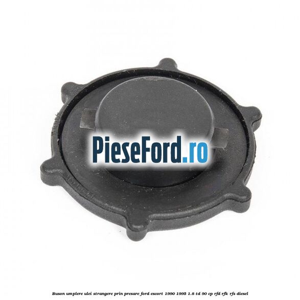 Buson umplere ulei strangere prin presare Ford Escort 1990-1995 1.8 TD 90 cp Buson umplere ulei strangere prin presare Ford Escort 1990-1995 1.8 TD 90 cp RFD, RFK, RFS diesel