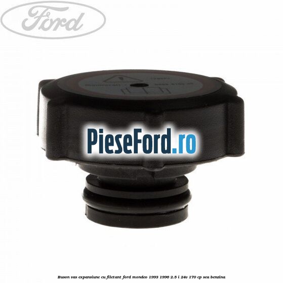 Buson vas expansiune cu filetant Ford Mondeo 1993-1996 2.5 i 24V 170 cp Buson vas expansiune cu filetant Ford Mondeo 1993-1996 2.5 i 24V 170 cp SEA benzina