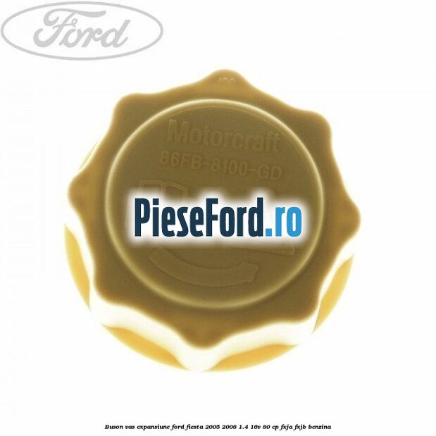 Buson vas expansiune Ford Fiesta 2005-2008 1.4 16V 80 cp FXJA, FXJB benzina
