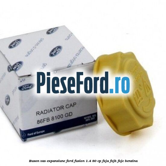 Buson vas expansiune Ford Fusion 1.4 80 cp Buson vas expansiune Ford Fusion 1.4 80 cp FXJA, FXJB, FXJC benzina