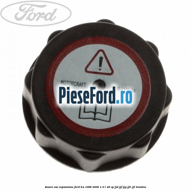 Buson vas expansiune Ford Ka 1996-2008 1.3 i 49 cp JJD, JJF, JJG, JJH, JJL benzina