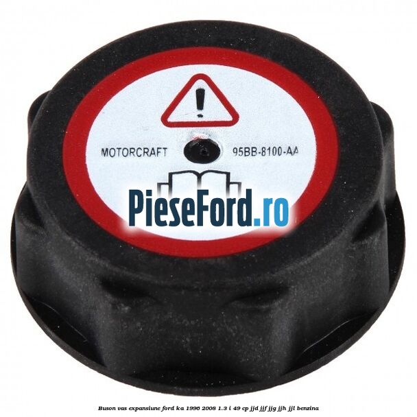 Buson vas expansiune Ford Ka 1996-2008 1.3 i 49 cp JJD, JJF, JJG, JJH, JJL benzina