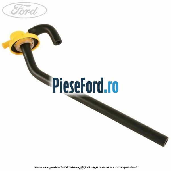 Buson vas expansiune lichid racire cu joja Ford Ranger 2002-2006 2.5 D 78 cp WL diesel