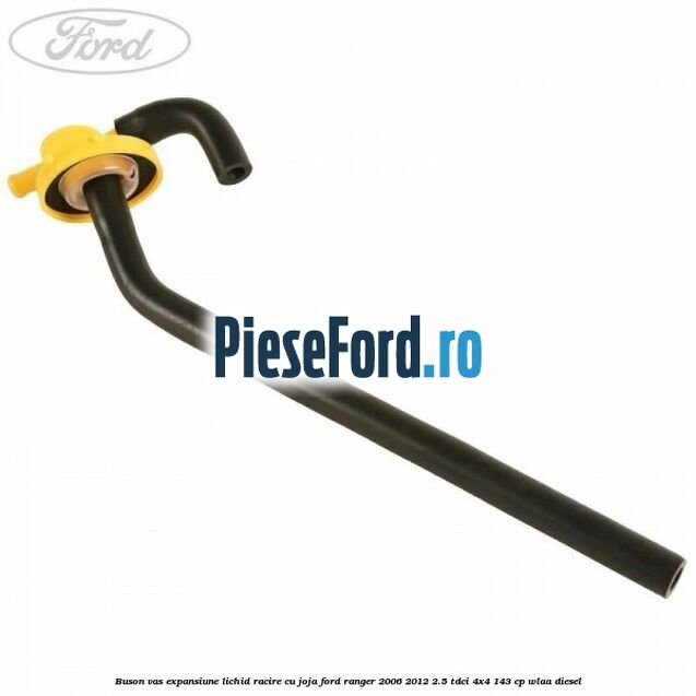 Buson vas expansiune lichid racire cu joja Ford Ranger 2006-2012 2.5 TDCi 4x4 143 cp WLAA diesel