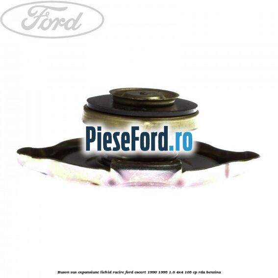 Buson vas expansiune lichid racire Ford Escort 1990-1995 1.8 4x4 105 cp RDA benzina