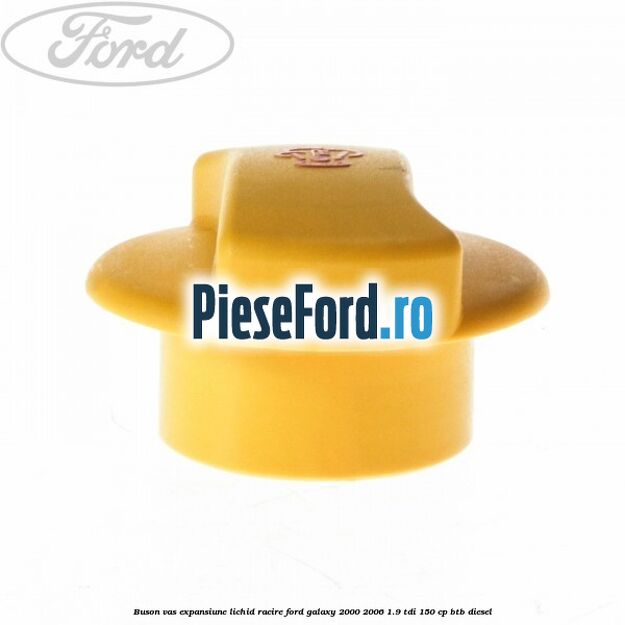 Buson vas expansiune lichid racire Ford Galaxy 2000-2006 1.9 TDI 150 cp BTB diesel