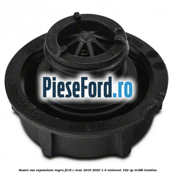 Buson vas expansiune negru Ford C-Max 2016-2020 1.5 EcoBoost 182 cp M9DB benzina