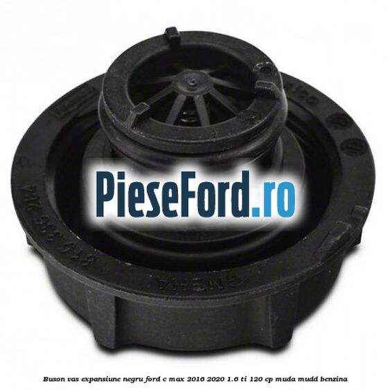 Buson vas expansiune negru Ford C-Max 2016-2020 1.6 Ti 120 cp Buson vas expansiune negru Ford C-Max 2016-2020 1.6 Ti 120 cp MUDA, MUDD benzina